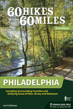 Paperback 60 Hikes Within 60 Miles: Philadelphia: Including Surrounding Counties and Outlying Areas of New Jersey and Delaware Book