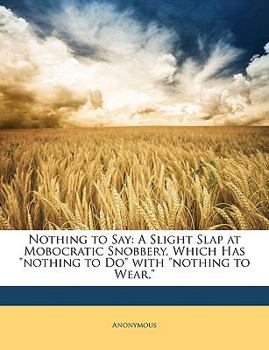Nothing to Say: A Slight Slap at Mobocratic Snobbery, Which Has Nothing to Do with Nothing to Wear,