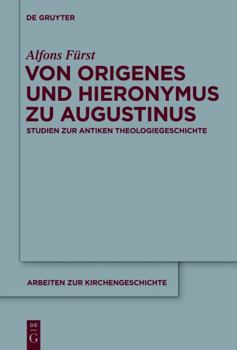Hardcover Von Origenes Und Hieronymus Zu Augustinus: Studien Zur Antiken Theologiegeschichte [German] Book