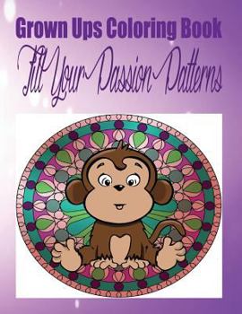 Paperback Grown Ups Coloring Book Fill Your Passion Patterns Mandalas Book