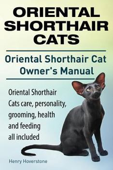 Paperback Oriental Shorthair Cats. Oriental Shorthair Cat Owners Manual. Oriental Shorthair Cats care, personality, grooming, health and feeding all included. Book