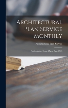 Hardcover Architectural Plan Service Monthly: Authoritative House Plans, Aug. 1925 Book