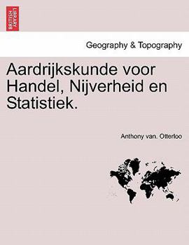 Paperback Aardrijkskunde Voor Handel, Nijverheid En Statistiek. [Dutch] Book