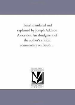 Paperback Isaiah Translated and Explained by Joseph Addison Alexander. an Abridgment of the Author's Critical Commentary on Isaiah. Avol. 2 Book