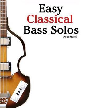 Paperback Easy Classical Bass Solos: Featuring Music of Bach, Mozart, Beethoven, Tchaikovsky and Others. in Standard Notation and Tablature. Book