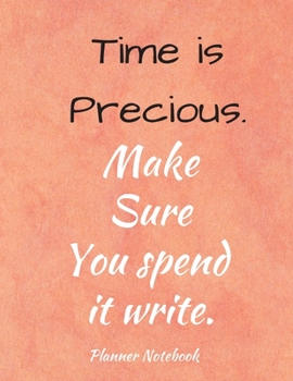Time is Precious. Make Sure You spend it write. Planner Notebook: 2019-2020 Marble Planner: College & School Planner with Space for Notes | Weekly And ... Calendar Schedule Organizer, 53 Weeks 8,5x11