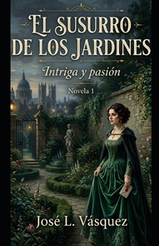 El Susurro de los Jardines: Intriga y pasión, Novela 1