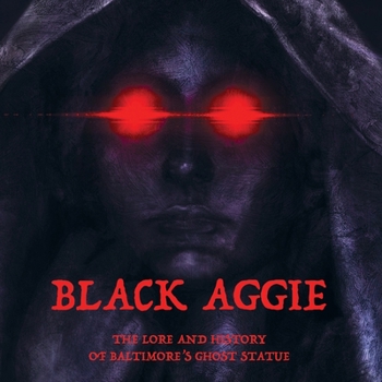 Paperback Black Aggie: The History and Lore of Baltimore's Ghost Statue Book