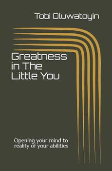 Paperback Greatness in The Little You: Opening your mind to reality of your abilities Book