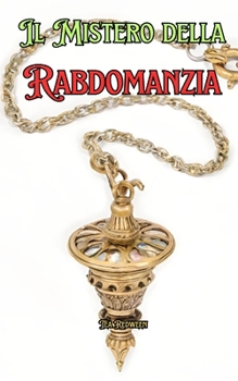 I Misteri della Rabdomanzia: Conoscere la Rabdomanzia (Italian Edition)