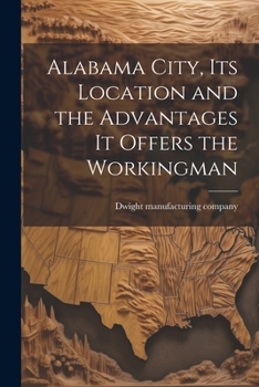 Paperback Alabama City, its Location and the Advantages it Offers the Workingman Book
