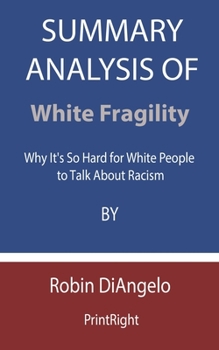 Paperback Summary Analysis Of White Fragility: Why It's So Hard for White People to Talk About Racism By Robin DiAngelo Book
