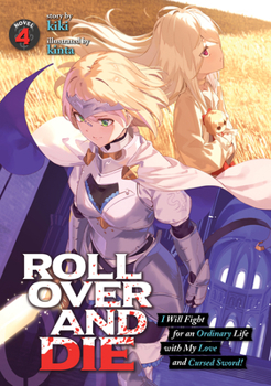 Roll Over and Die: I Will Fight for an Ordinary Life with My Love and Cursed Sword! (Light Novel) Vol. 4 - Book #4 of the ROLL OVER AND DIE: I Will Fight for an Ordinary Life with My Love and Cursed Sword! (Light Novel)