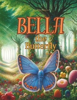 Paperback Bella the Butterfly: Bella's journey of self-discovery and exploration. Book