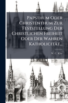 Paperback Papsthum Oder Christenthum Zur Feststellung Der Christlichen Freiheit Oder Der Wahren Katholicität... [German] Book