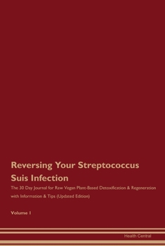 Paperback Reversing Your Streptococcus Suis Infection: The 30 Day Journal for Raw Vegan Plant-Based Detoxification & Regeneration with Information & Tips (Updat Book