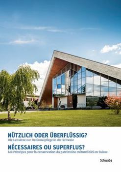 Paperback Nutzlich Oder Uberflussig? Necessaires Ou Superflus?: Die Leitsatze Zur Denkmalpflege in Der Schweiz / Les Principes Pour La Conservation Du Patrimoin [French] Book