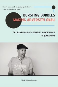 Paperback Bursting Bubbles (Making Adversity Okay): The Ramblings of a Complex Quadriplegic in Quarantine Book