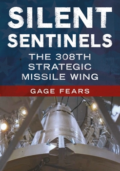 Paperback Silent Sentinels: The 308th Strategic Missile Wing Book
