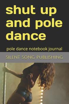 shut up and pole dance: pole dance notebook journal
