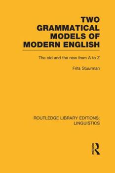 Two Grammatical Models of Modern English: The Old and New from A to Z - Book  of the Routledge Library Editions: Linguistics