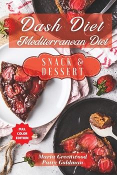 Dash Diet and Mediterranean Diet - Snack and Dessert Recipes: 88 Tasty Recipes to Quickly Lose Weight, Feel Great, and Revitalize Your Health