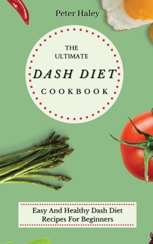 Hardcover The Ultimate Dash Diet Cookbook: Easy And Healthy Dash Diet Recipes For Beginners Book