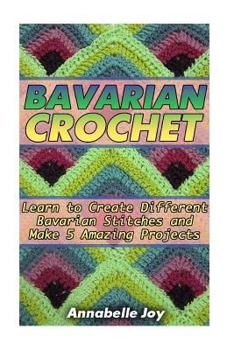 Paperback Barvarian Crochet: Learn to Create Different Barvarian Stitches and Create 10 Amazing Projects: (Crochet Stitch Guide, Crochet Patterns, Book