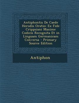 Paperback Antiphontis de Caede Herodis Oratio: Ex Fide Crippsiani Maxime Codicis Recognita Et in Linguam Germanicam Conversa - Primary Source Edition [Latin] Book