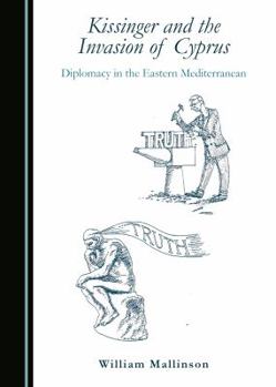 Paperback Kissinger and the Invasion of Cyprus: Diplomacy in the Eastern Mediterranean Book