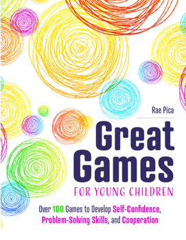 Paperback Great Games for Young Children: Over 100 Games to Develop Self-Confidence, Problem-Solving Skills, and Cooperation Book