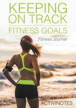 Paperback Keeping On Track With My Fitness Goals - Fitness Journal Book