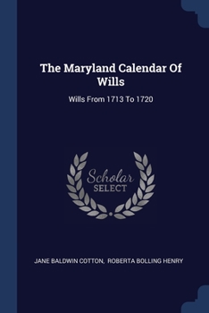 Paperback The Maryland Calendar Of Wills: Wills From 1713 To 1720 Book