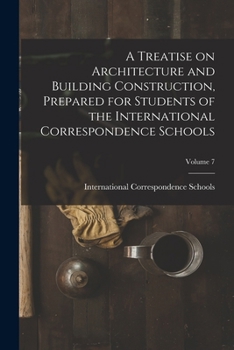 Paperback A Treatise on Architecture and Building Construction, Prepared for Students of the International Correspondence Schools; Volume 7 Book