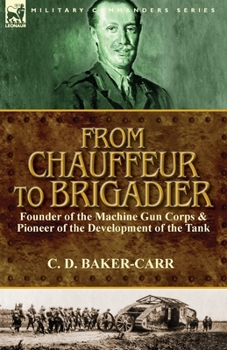 Paperback From Chauffeur to Brigadier-Founder of the Machine Gun Corps & Pioneer of the Development of the Tank Book