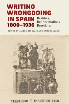 Hardcover Writing Wrongdoing in Spain, 1800-1936: Realities, Representations, Reactions Book