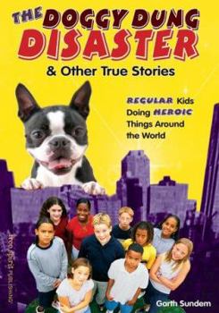 Paperback The Doggy Dung Disaster & Other True Stories: Regular Kids Doing Heroic Things Around the World Book