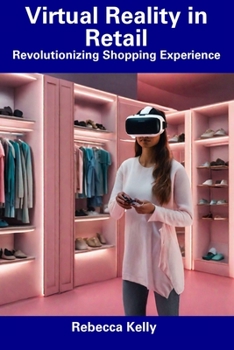 Paperback Virtual Reality in Retail: Revolutionizing Shopping Experience Book