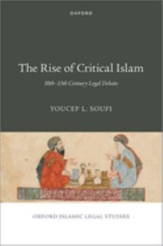 Hardcover The Rise of Critical Islam: 10th-13th Century Legal Debate Book