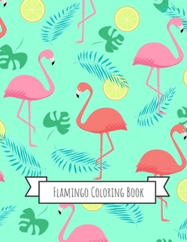 Flamingo Coloring Book: Gifts for Kids 4-8, Girls or Adult Relaxation | Stress Relief Flamingo lover Birthday Coloring Book Made in USA