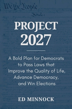 Paperback Project 2027: A Bold Plan for Democrats to Pass Laws that Improve the Quality of Life, Advance Democracy, and Win Elections Book