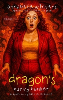 Dragon's Curvy Banker (Dragon's Curvy Mate Series) - Book #2 of the Dragon's Curvy Mate