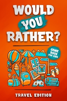 Paperback Would you rather? Travel Edition: The hilarious question game book for kids Book