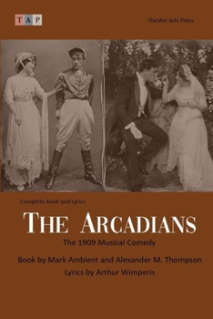 Paperback The Arcadians: The 1909 Musical Comedy: Complete Book and Lyrics (Historical Libretto Series) Book