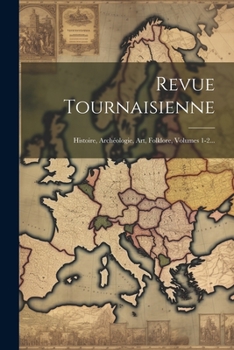 Paperback Revue Tournaisienne: Histoire, Archéologie, Art, Folklore, Volumes 1-2... [French] Book