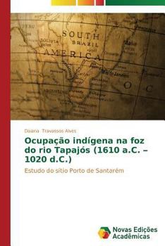 Ocupacao Indigena Na Foz Do Rio Tapajos (1610 A.C. - 1020 D.C.)