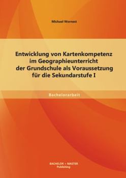 Paperback Entwicklung von Kartenkompetenz im Geographieunterricht der Grundschule als Voraussetzung für die Sekundarstufe I [German] Book