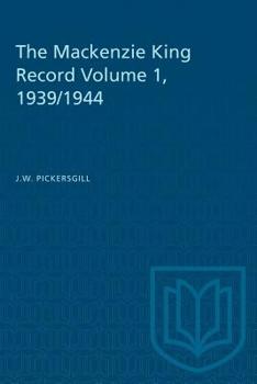 The Mackenzie King Record Volume 1, 1939/1944 - Book #1 of the Mackenzie King Record