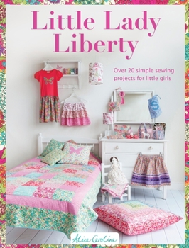 Paperback Little Lady Liberty: Over 20 simple sewing projects for little girls Book