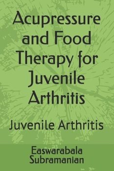 Paperback Acupressure and Food Therapy for Juvenile Arthritis: Juvenile Arthritis Book